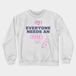 Eliza Name Design Everyone Needs An Eliza Crewneck Sweatshirt